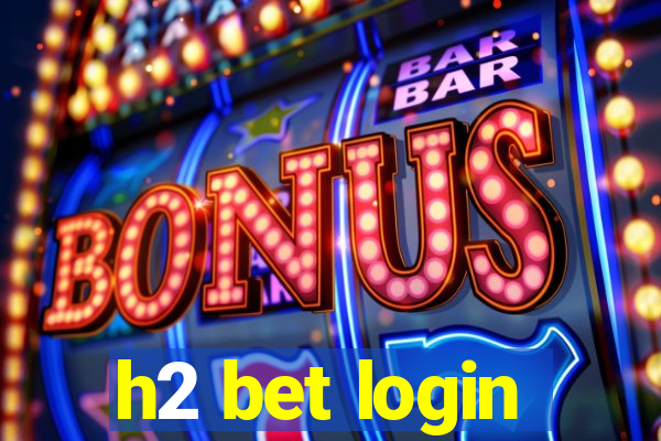 h2 bet login